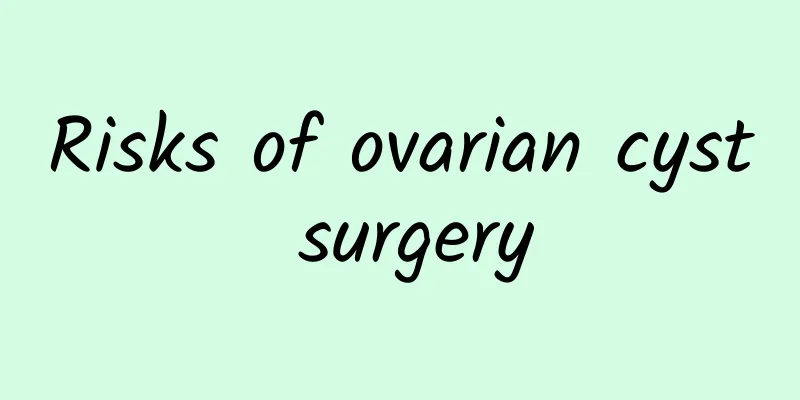 Risks of ovarian cyst surgery