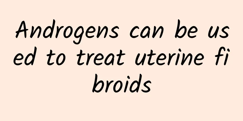 Androgens can be used to treat uterine fibroids