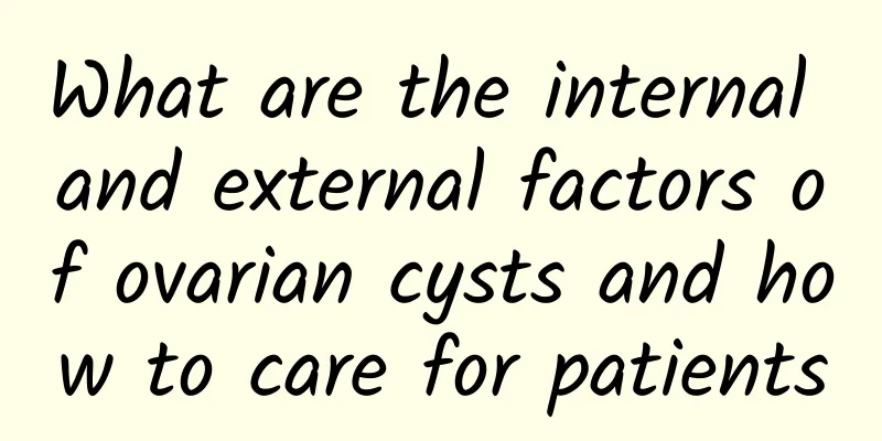 What are the internal and external factors of ovarian cysts and how to care for patients