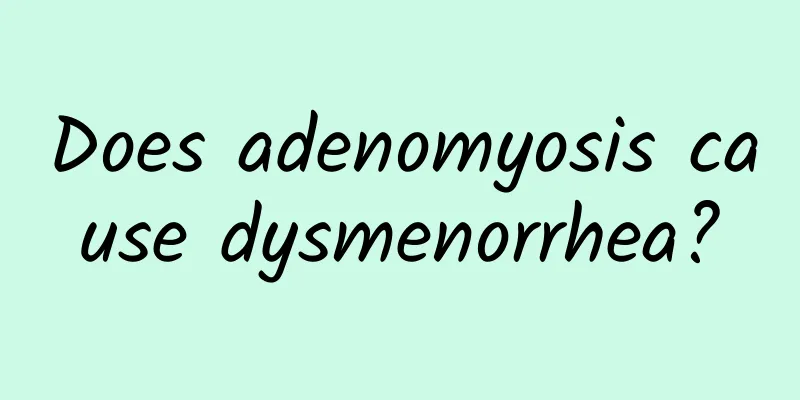 Does adenomyosis cause dysmenorrhea?