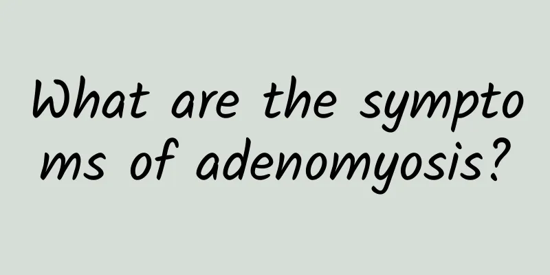 What are the symptoms of adenomyosis?
