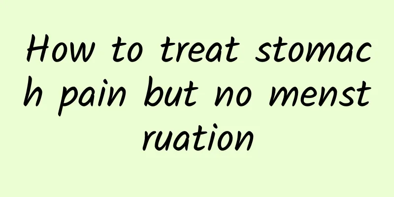 How to treat stomach pain but no menstruation