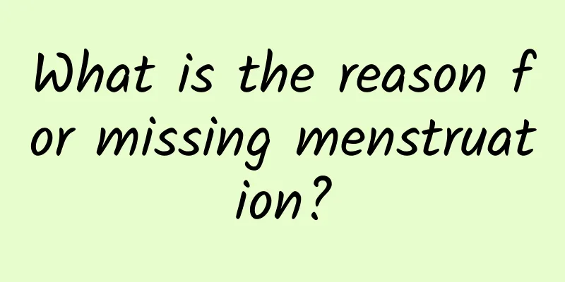 What is the reason for missing menstruation?