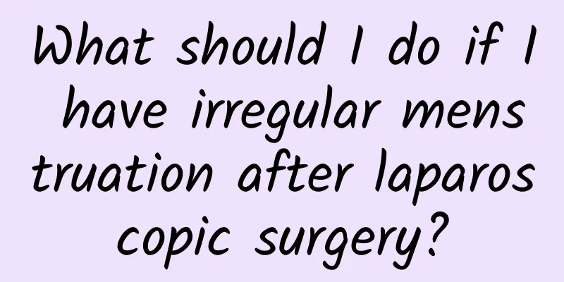 What should I do if I have irregular menstruation after laparoscopic surgery?