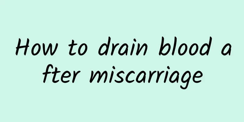How to drain blood after miscarriage