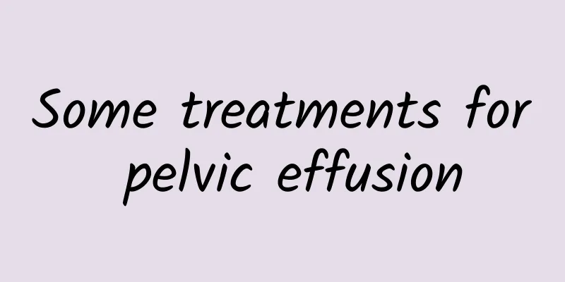 Some treatments for pelvic effusion