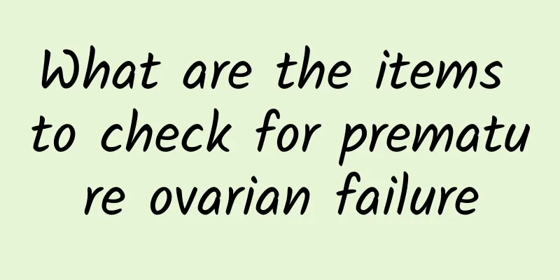 What are the items to check for premature ovarian failure