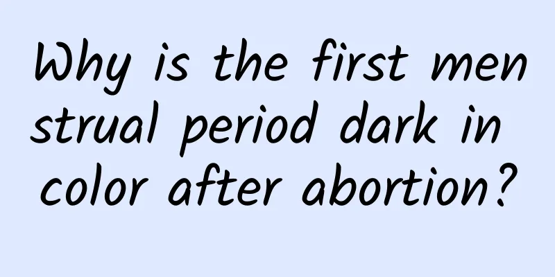 Why is the first menstrual period dark in color after abortion?