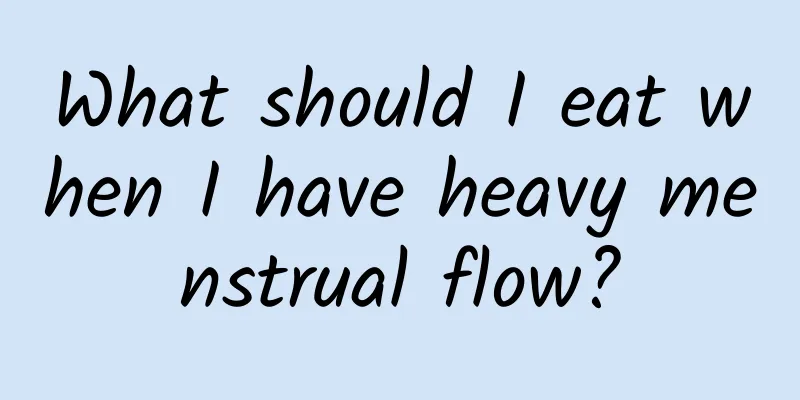 What should I eat when I have heavy menstrual flow?