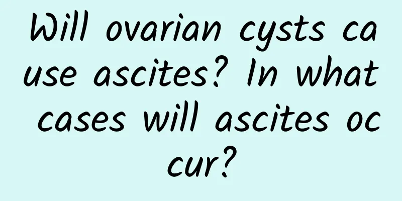 Will ovarian cysts cause ascites? In what cases will ascites occur?