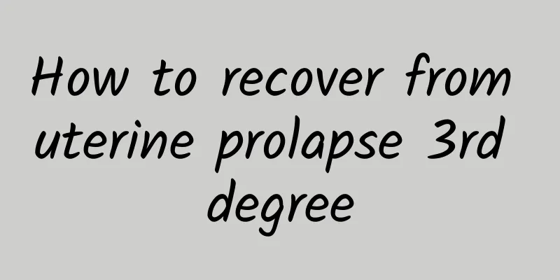 How to recover from uterine prolapse 3rd degree