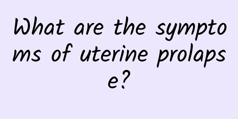 What are the symptoms of uterine prolapse?
