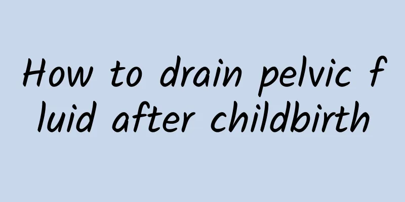 How to drain pelvic fluid after childbirth