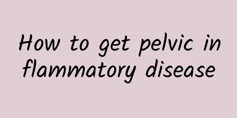 How to get pelvic inflammatory disease