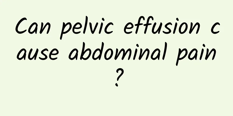 Can pelvic effusion cause abdominal pain?