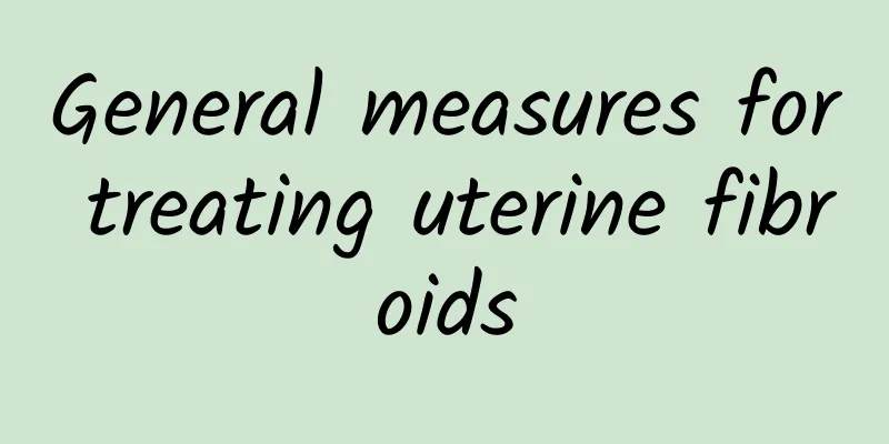 General measures for treating uterine fibroids