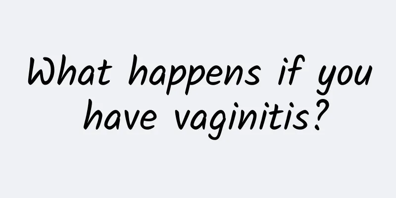 What happens if you have vaginitis?