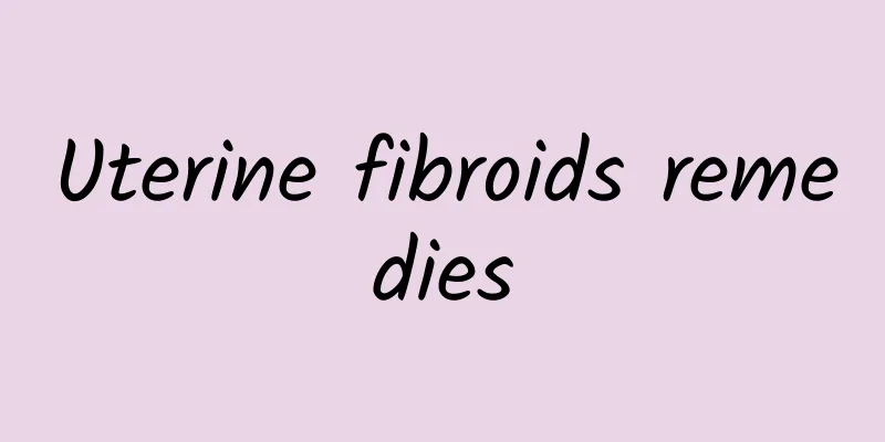 Uterine fibroids remedies