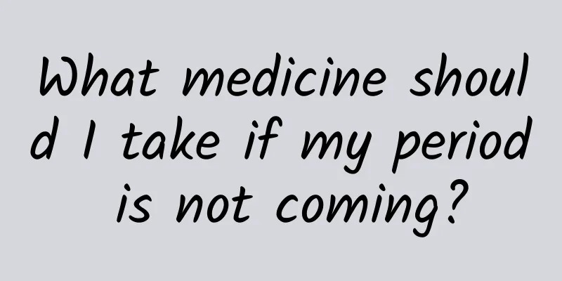 What medicine should I take if my period is not coming?