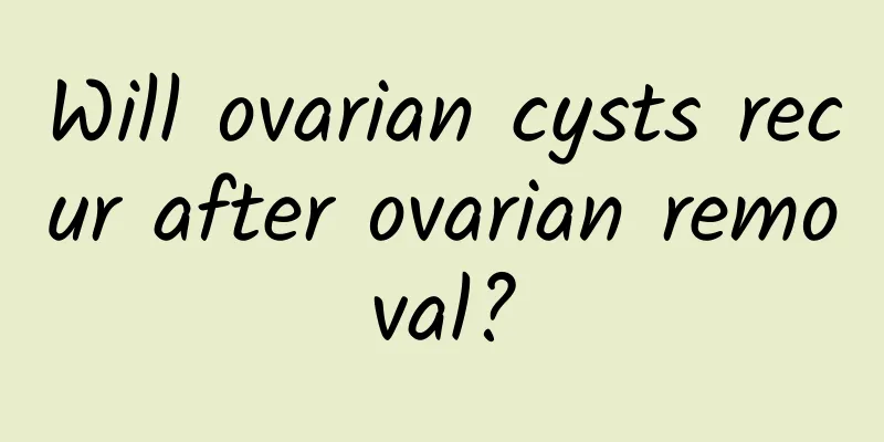 Will ovarian cysts recur after ovarian removal?