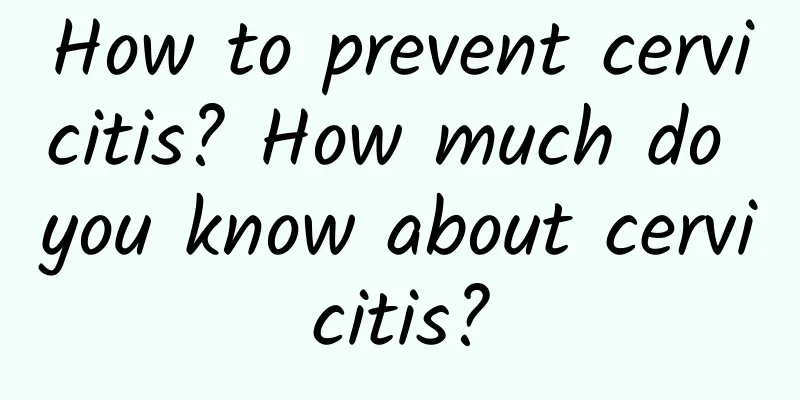 How to prevent cervicitis? How much do you know about cervicitis?