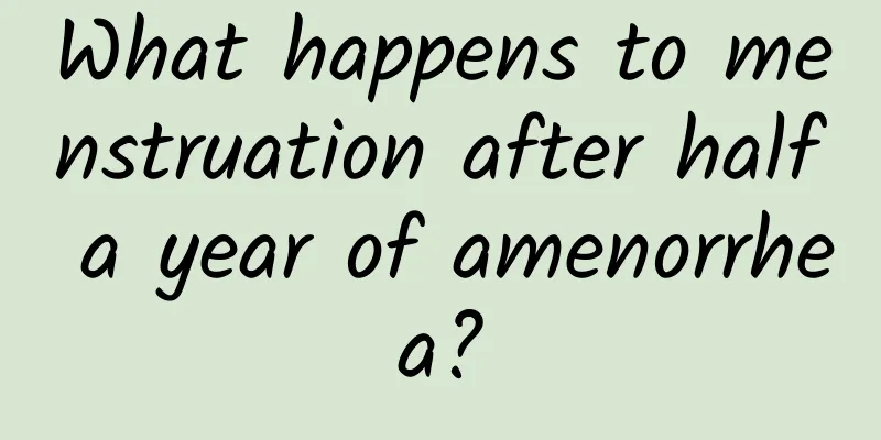 What happens to menstruation after half a year of amenorrhea?