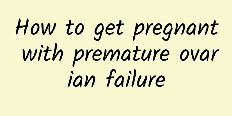 How to get pregnant with premature ovarian failure