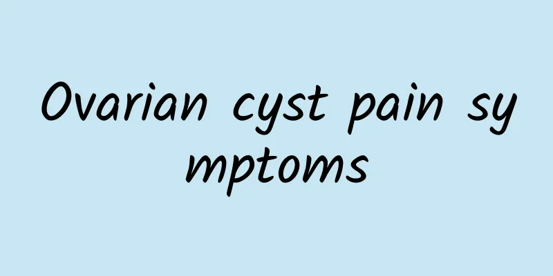 Ovarian cyst pain symptoms