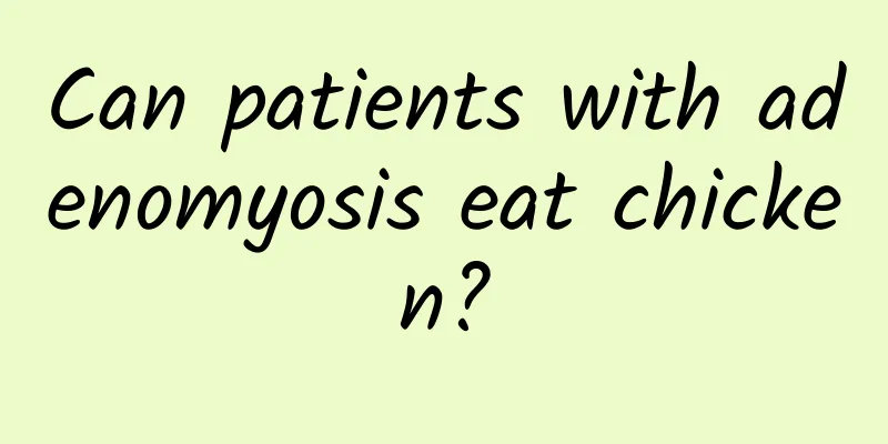 Can patients with adenomyosis eat chicken?