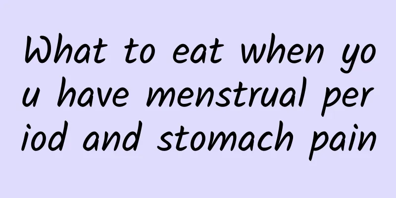 What to eat when you have menstrual period and stomach pain