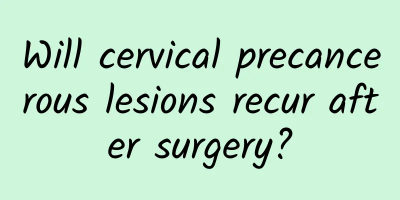 Will cervical precancerous lesions recur after surgery?