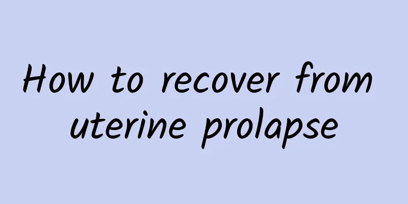 How to recover from uterine prolapse