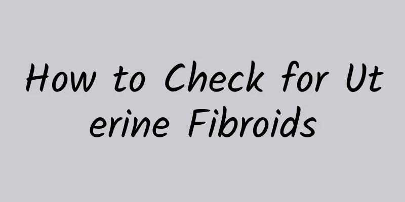 How to Check for Uterine Fibroids
