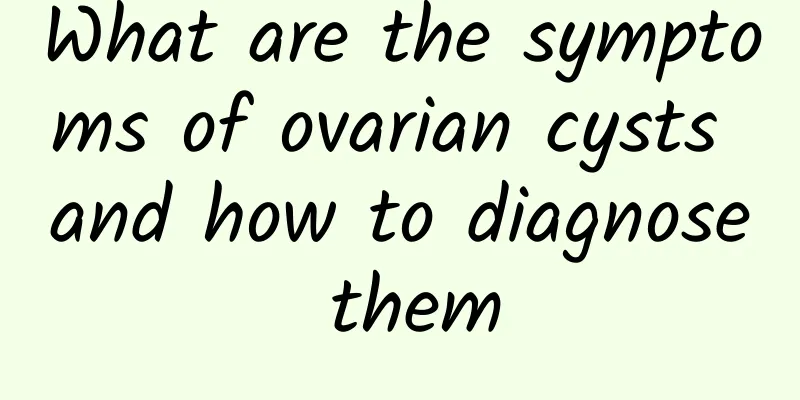 What are the symptoms of ovarian cysts and how to diagnose them