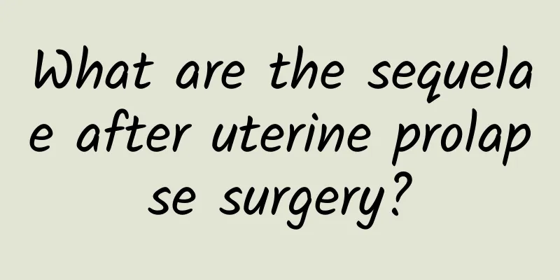 What are the sequelae after uterine prolapse surgery?