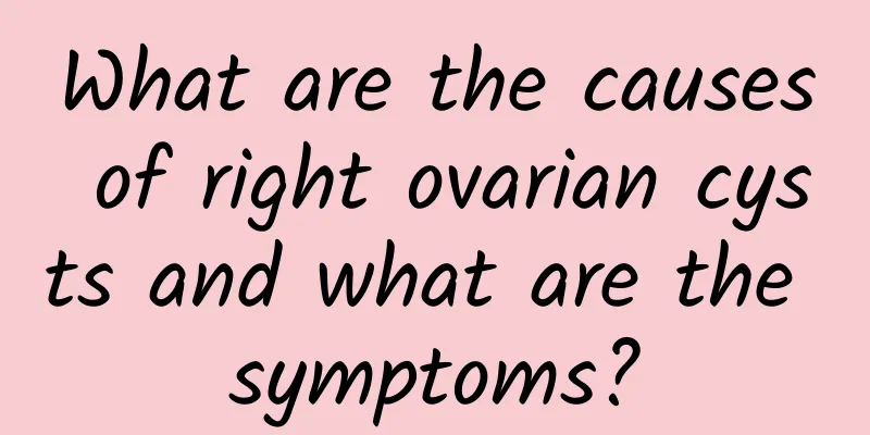 What are the causes of right ovarian cysts and what are the symptoms?