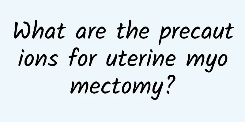 What are the precautions for uterine myomectomy?