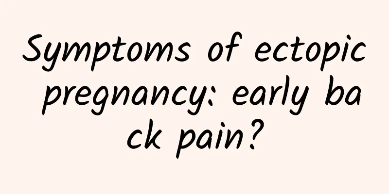 Symptoms of ectopic pregnancy: early back pain?