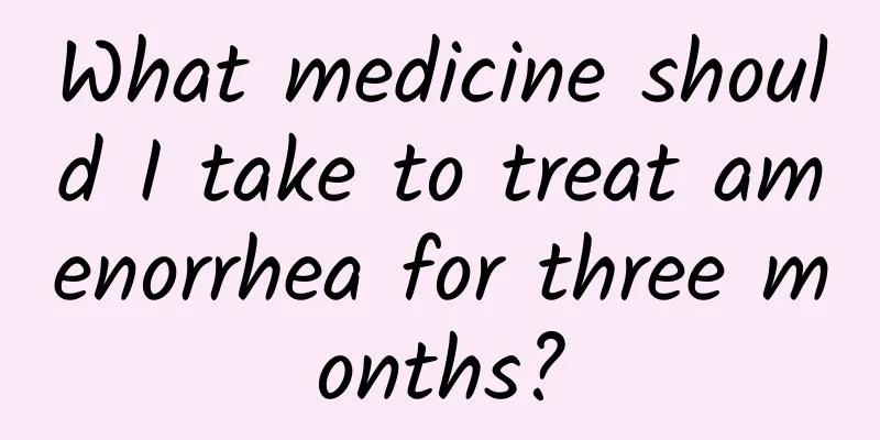 What medicine should I take to treat amenorrhea for three months?