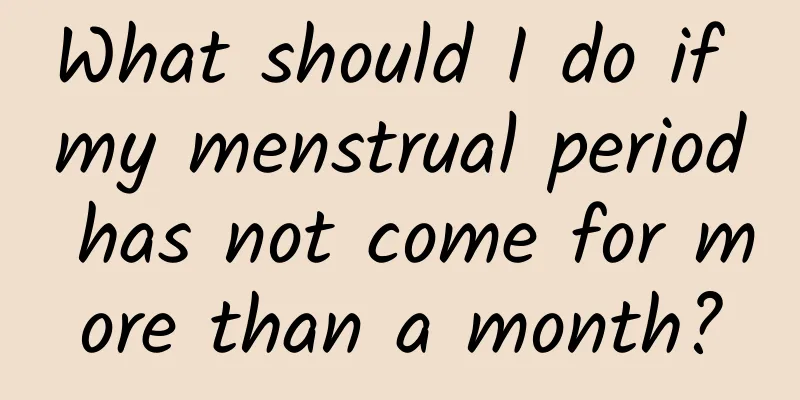 What should I do if my menstrual period has not come for more than a month?