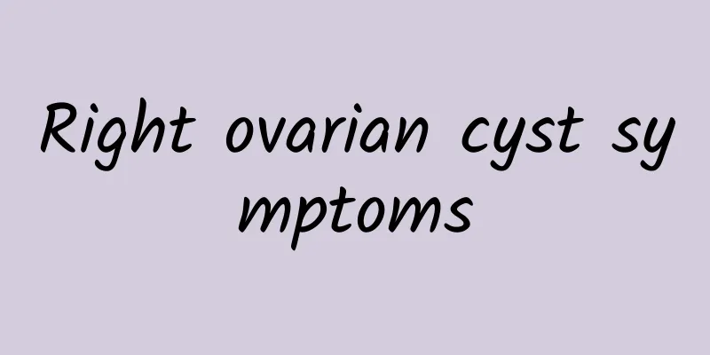 Right ovarian cyst symptoms