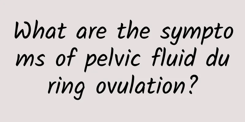 What are the symptoms of pelvic fluid during ovulation?