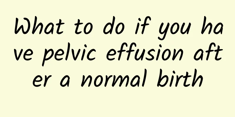 What to do if you have pelvic effusion after a normal birth