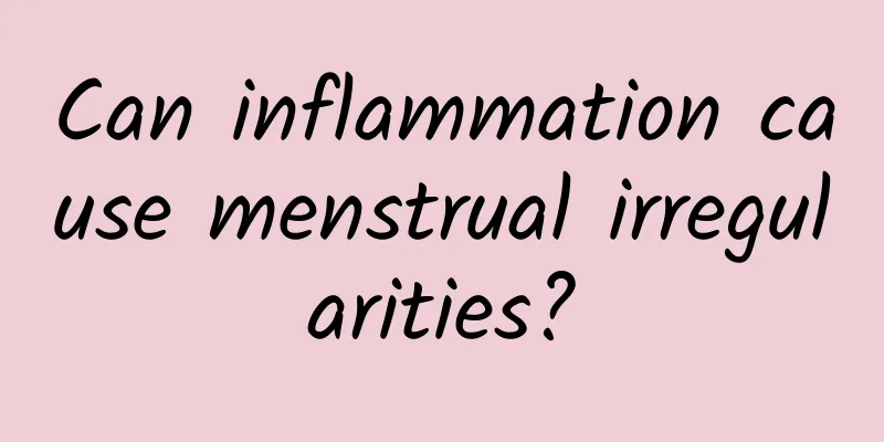 Can inflammation cause menstrual irregularities?