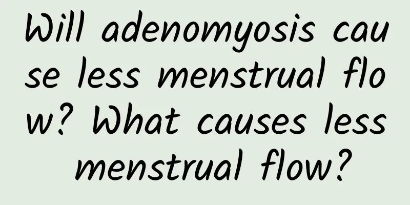 Will adenomyosis cause less menstrual flow? What causes less menstrual flow?