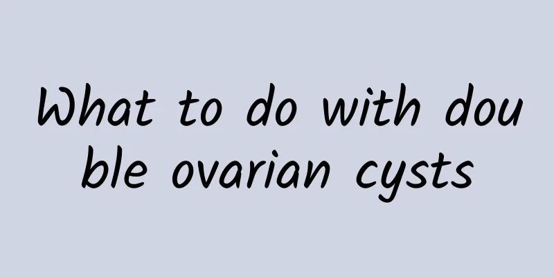 What to do with double ovarian cysts