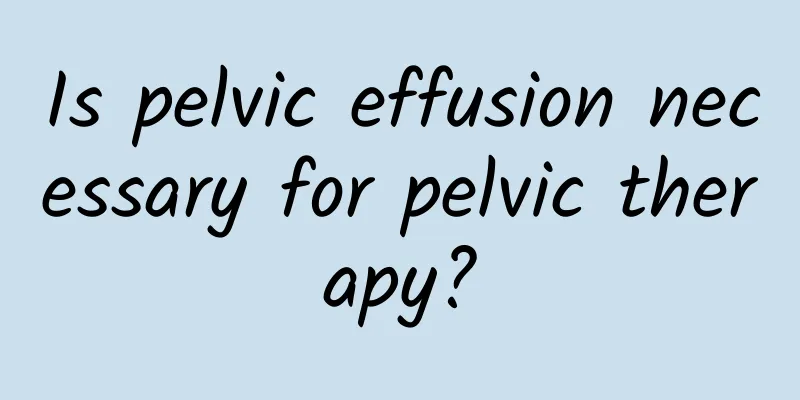 Is pelvic effusion necessary for pelvic therapy?