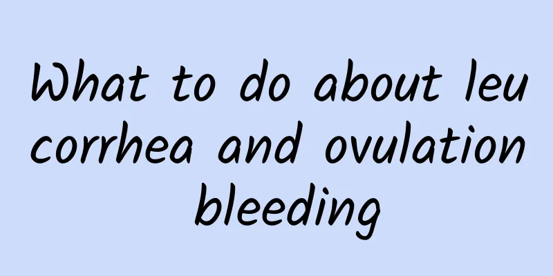 What to do about leucorrhea and ovulation bleeding