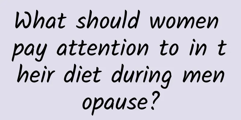 What should women pay attention to in their diet during menopause?