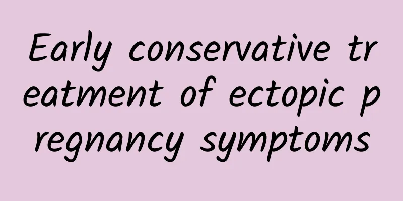 Early conservative treatment of ectopic pregnancy symptoms